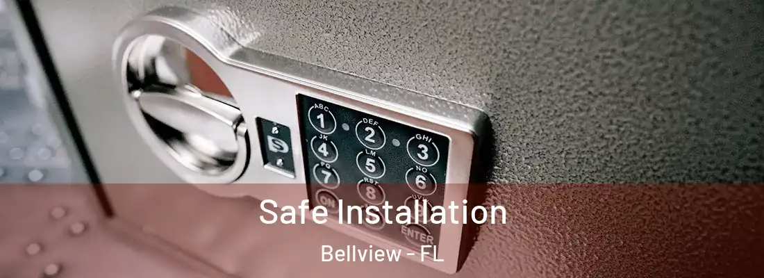 Safe Installation Bellview - FL